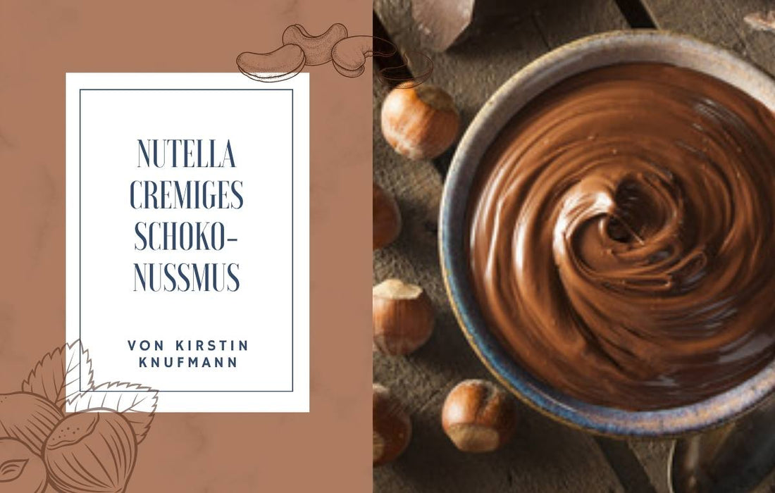 Eine Schüssel mit cremiger Schoko-Nuss-Creme neben Haselnüssen, links ein Textfeld mit dem Titel „NUTELLA CREMIGES SCHOKO-NUSSMUS VON KIRSTIN KNUFMANN“.
