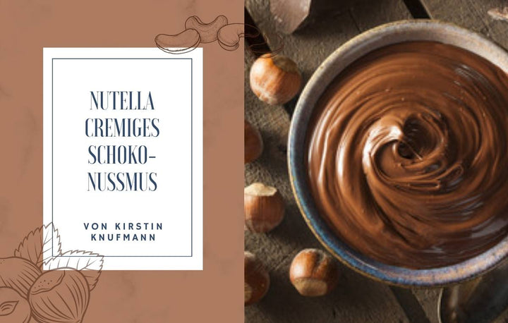 Eine Schüssel mit cremiger Schoko-Nuss-Creme neben Haselnüssen, links ein Textfeld mit dem Titel „NUTELLA CREMIGES SCHOKO-NUSSMUS VON KIRSTIN KNUFMANN“.