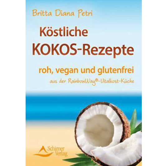 Delicious Coconut Recipes - from the RainbowWay® Vital Food Kitchen by Britta Diana Petri