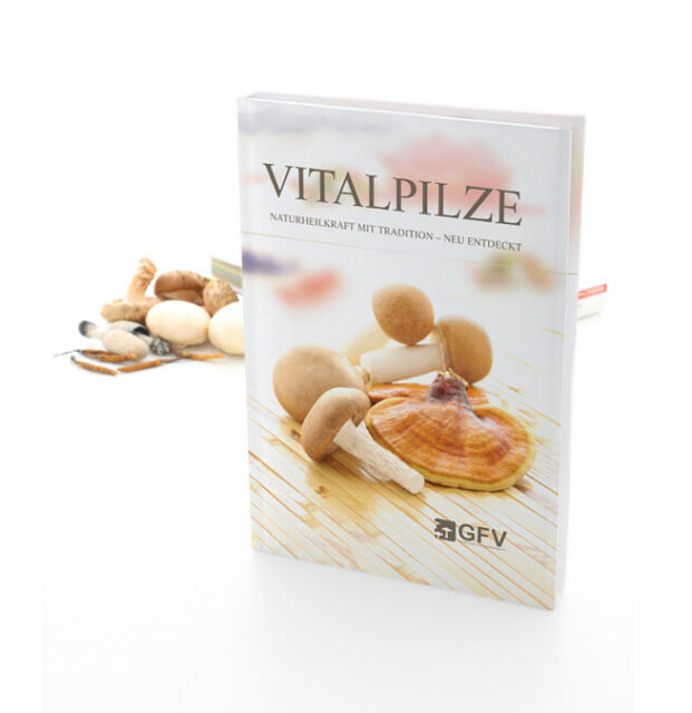 Vitalpilze - Naturheilkraft mit Tradition - neu entdeckt - Überarbeitete Neuauflage