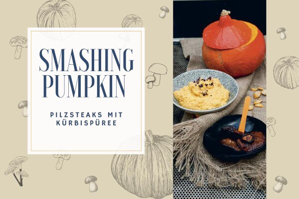 Smashing Pumpkin - Pilzsteaks mit  Kürbispüree - Smashing Pumpkin - Pilzsteaks mit  Kürbispüree