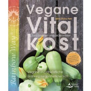 Vegane Vitalkost: Jungbrunnen und Lebenselixier - Vegane und rohköstliche Ernährung aus ganzheitlicher Sicht von Britta Diana Petri