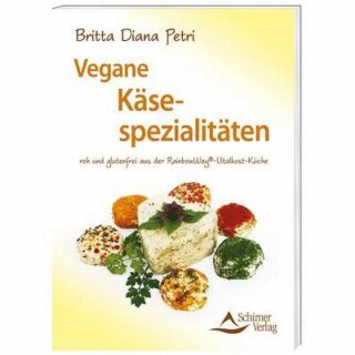 Vegane Käsespezialitäten rohe und glutenfreie Alternativen aus der RainbowWay®-Vitalkost-Küche von Britta Diana Petri